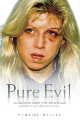 Maureen Harvey - Pure Evil. How Tracie Andrews Murdered My Son, Decieved the Nation and Sentenced Me to a...