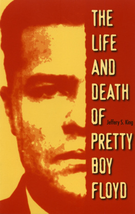 Jeffery S. King The Life and Death of Pretty Boy Floyd