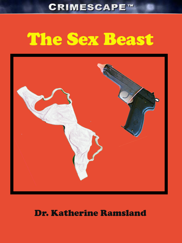 The Sex Beast by Dr Katherine Ramsland Copyright The Sex Beast Copyright - photo 1