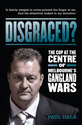 Paul Dale - Disgraced. The Cop at the Centre of Melbournes Gangland Wars