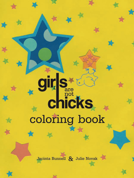 Girls Are Not Chicks Coloring Book By Jacinta Bunnell and Julie Novak ISBN - photo 1