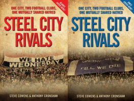 Steve Cowens - Steel City Rivals. One City. Two Football Clubs, One Mutually Shared Hatred