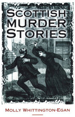 Molly Whittington-Egan - Scottish Murder Stories