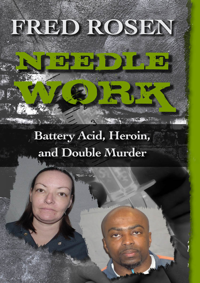 Needle Work Battery Acid Heroin and Double Murder Fred Rosen For my - photo 1