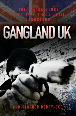 Christopher Berry-Dee Gangland UK. The Inside Story of Britains Most Evil Gangsters