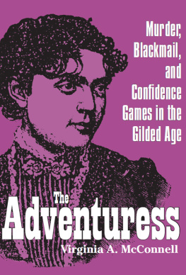 Virginia A. McConnell - The Adventuress. Murder, Blackmail, and Confidence Games in the Gilded Age