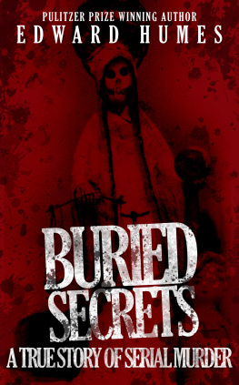 Edward Humes Buried Secrets. A True Story of Serial Murder