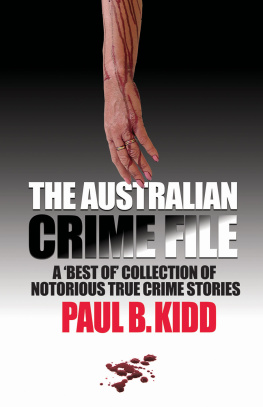 Paul B. Kidd The Australian Crime File. A Best Of Collection of Notorious True Crime Stories