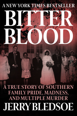 Jerry Bledsoe Bitter Blood. A True Story of Southern Family Pride, Madness, and Multiple Murder