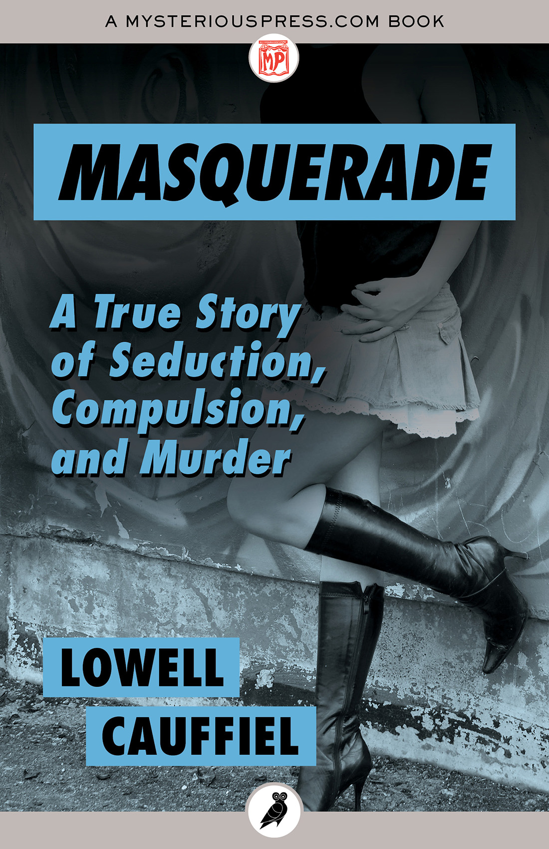 MASQUERADE A True Story of Seduction Compulsion and Murder Lowell - photo 1