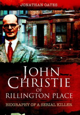 Jonathan Oates John Christie of Rillington Place. Biography of a Serial Killer