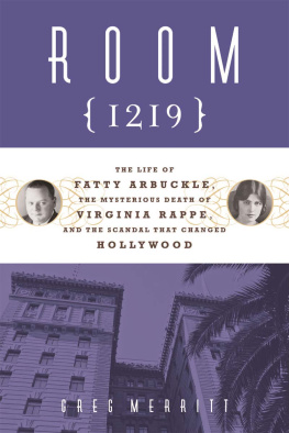 Greg Merritt Room 1219. The Life of Fatty Arbuckle, the Mysterious Death of Virginia Rappe, and the...