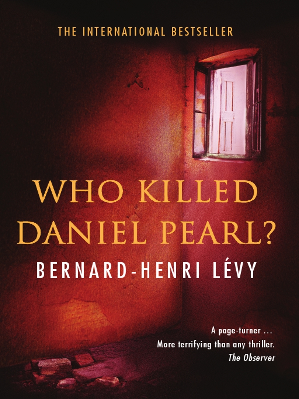 WHO KILLED DANIEL PEARL Bernard-Henri Lvy is Frances leading philosopher and - photo 1