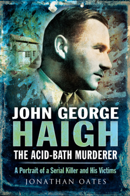 Dr Jonathan Oates - John George Haigh, the Acid-Bath Murderer. A Portrait of a Serial Killer and His Victims