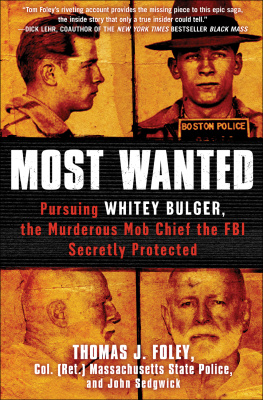 Thomas J. Foley Most Wanted. Pursuing Whitey Bulger, the Murderous Mob Chief the FBI Secretly Protected