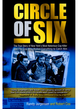 Randy Jurgensen Circle of Six. The True Story of New Yorks Most Notorious Cop Killer and the Cop Who Risked...