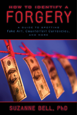 Suzanne Bell - How to Identify a Forgery. A Guide to Spotting Fake Art, Counterfeit Currencies, and More