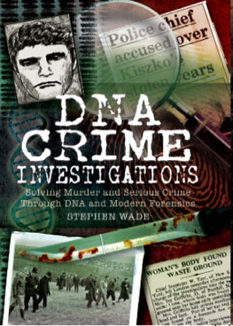 Stephen Wade - DNA Crime Investigations. Solving Murder and Serious Crime Through DNA and Modern Forensics