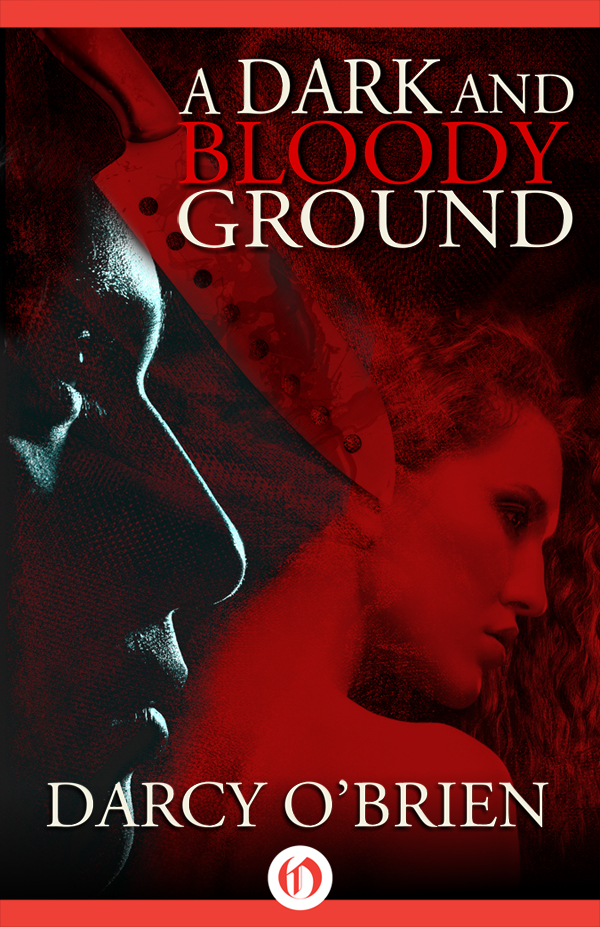 A Dark and Bloody Ground Darcy OBrien All rights reserved including without - photo 1