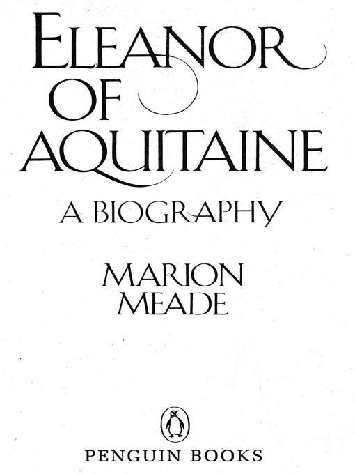 Table of Contents PENGUIN BOOKS ELEANOR OF AQUITAINE Marion Meade is - photo 1