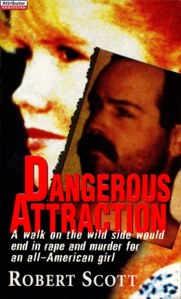 Robert Scott - Dangerous Attraction. The Deadly Secret Life Of An All-american Girl