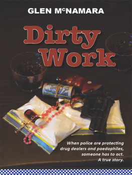 Glen McNamara Dirty Work. When Police Are Protecting Drug Dealers and Paedophiles, Someone Has to Act. A...