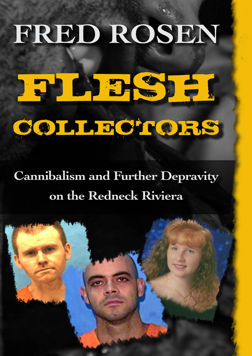 Flesh Collectors Cannibalism and Further Depravity on the Redneck Riviera - photo 1