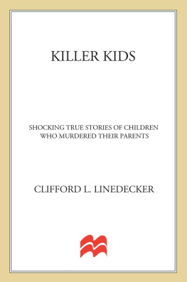 Clifford L. Linedecker Killer Kids. Shocking True Stories Of Children Who Murdered Their Parents
