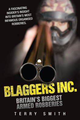 Terry Smith Blaggers Inc - Britains Biggest Armed Robberies. A Fascinating Insiders Insight Into Britains Most Infamous Organised Robberies