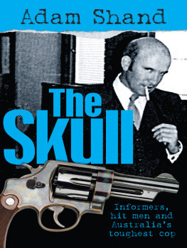 Adam Shand - The Skull. Informers, Hit Men and Australias Toughest Cop