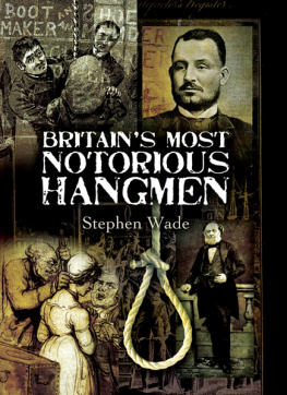 Stephen Wade Britains Most Notorious Hangmen