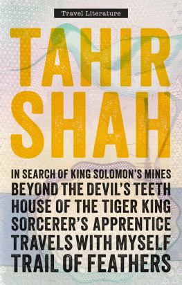 Tahir Shah - The Complete Collection of Travel Literature. In Search of King Solomons Mines, Beyond the Devils Teeth, House of the Tiger...