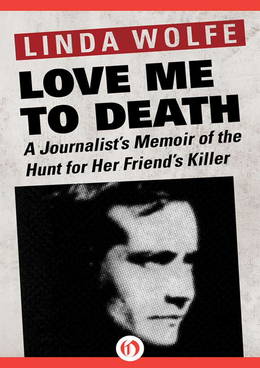 Love Me to Death A Journalists Memoir of the Hunt for Her Friends Killer - photo 1