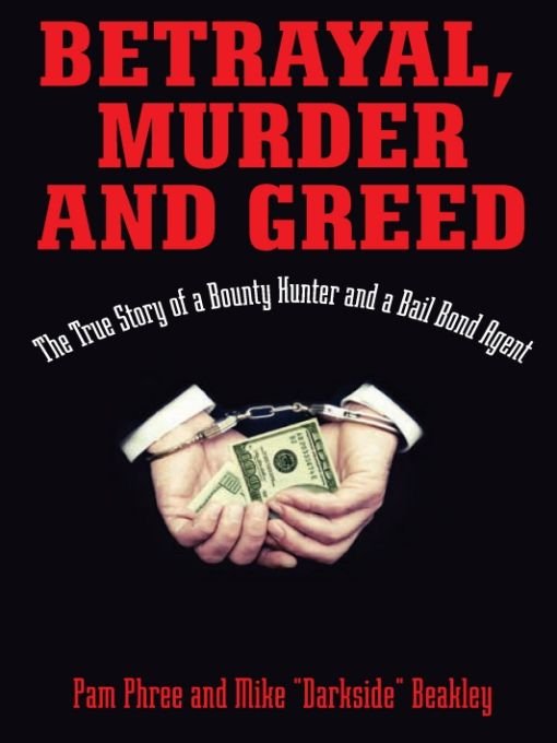 Betrayal Murder and Greed The True Story of a Bounty Hunter and a Bail Bond Agent - image 1