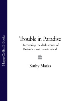 Kathy Marks - Trouble in Paradise. Uncovering the Dark Secrets of Britains Most Remote Island (Text only)