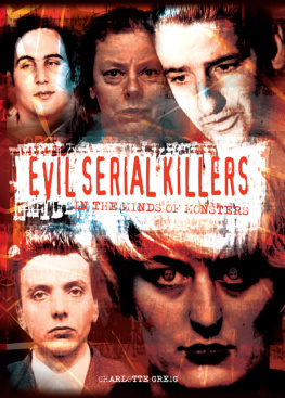 Charlotte Greig Evil Serial Killers. In the Minds of Monsters [Fully Illustrated]