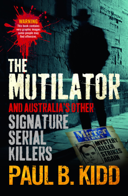 Paul B Kidd - The Mutilator. And Australias Other Signature Serial Killers