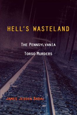 James Jessen Badal - Hells Wasteland. The Pennsylvania Torso Murders