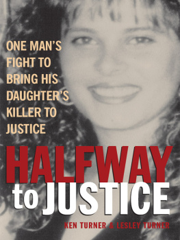 Ken Turner - Halfway to Justice. One Mans Fight to Bring His Daughters Killer to Justice.