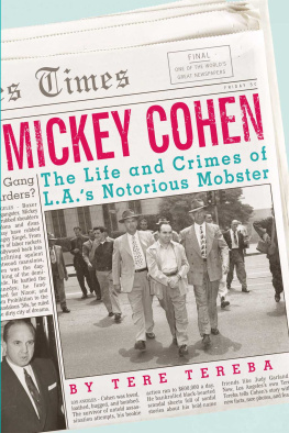 Tere Tereba - Mickey Cohen. The Life and Crimes of L.A.s Notorious Mobster