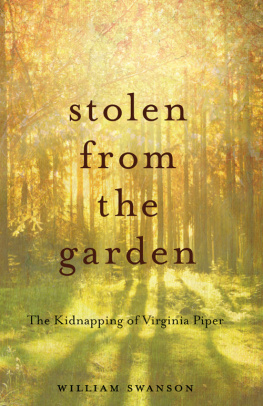 William Swanson - Stolen from the Garden. The Kidnapping of Virginia Piper