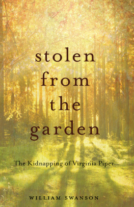 William Swanson Stolen from the Garden. The Kidnapping of Virginia Piper