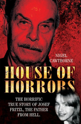 Nigel Cawthorne House of Horrors. The Horrific True Story of Josef Fritzl, the Father From Hell