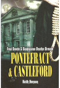 Keith Henson - Foul Deeds and Suspicious Deaths Around Pontefract & Castleford