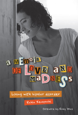 Rahla Xenopoulos A Memoir of Love and Madness. Living with Bipolar Disorder