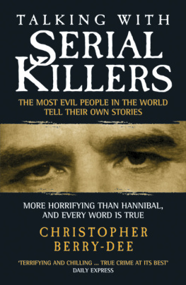 Christopher Berry-Dee - Talking with Serial Killers. The Most Evil People in the World Tell Their Own Stories