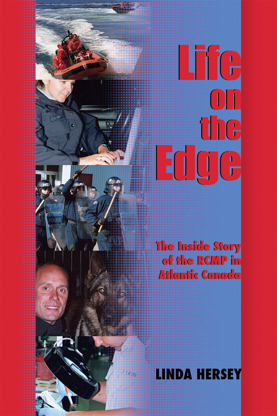 Life on the Edge The Inside Story of the RCMP in Atlantic Canada LINDA - photo 1