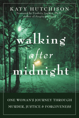 Katy Hutchison - Walking After Midnight. One Womans Journey Through Murder, Justice, and Forgiveness