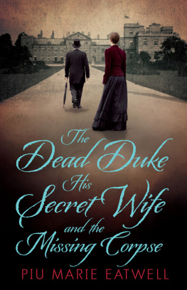 Piu Marie Eatwell The Dead Duke, His Secret Wife and the Missing Corpse. An Extraordinary Edwardian Case of Deception and Intrigue