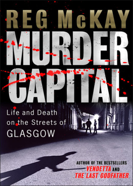 Reg McKay - Murder Capital. Life and Death on the Streets of Glasgow